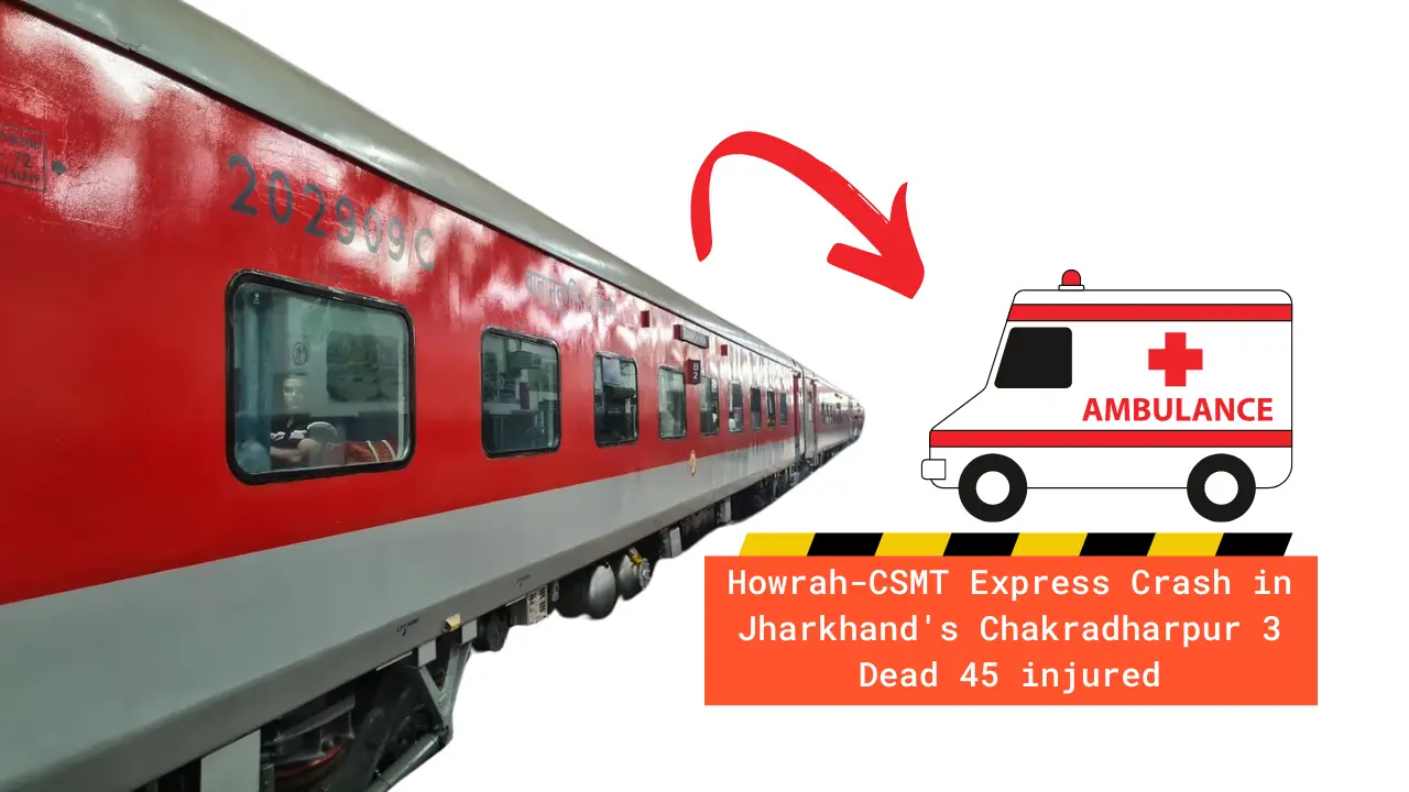 Howrah-CSMT Express Crash in Jharkhand's Chakradharpur 3 Dead 45 injured