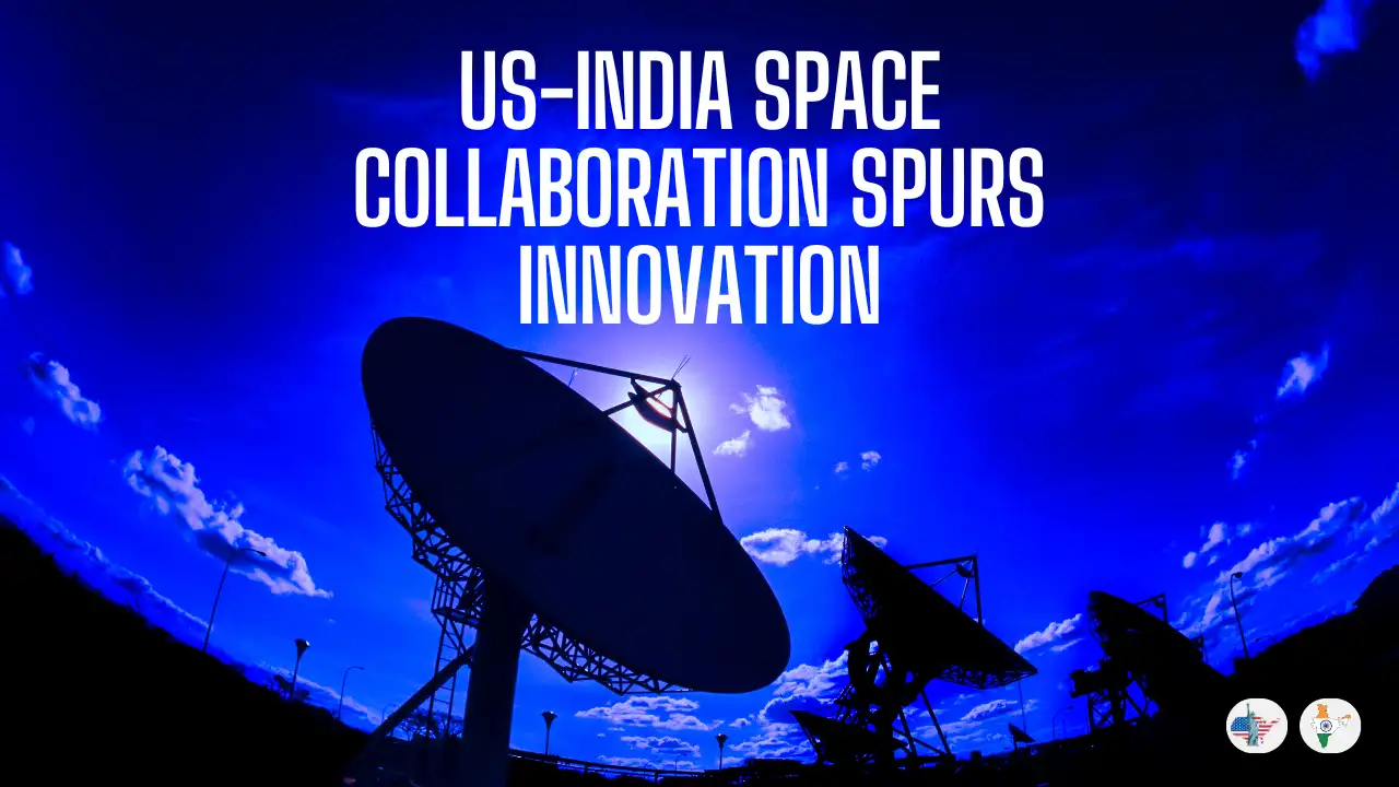 US-India Space Collaboration Spurs Innovation