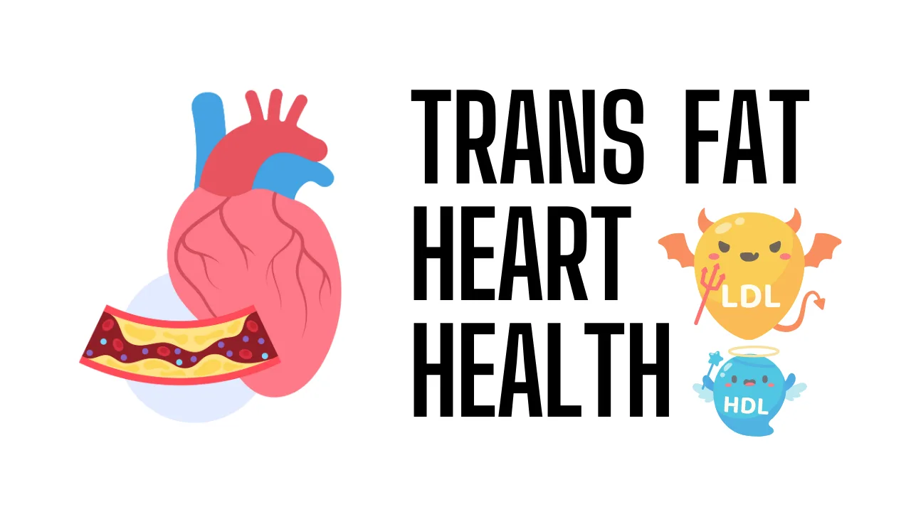 What Is Trans Fat? Harmful Effects on Heart Health