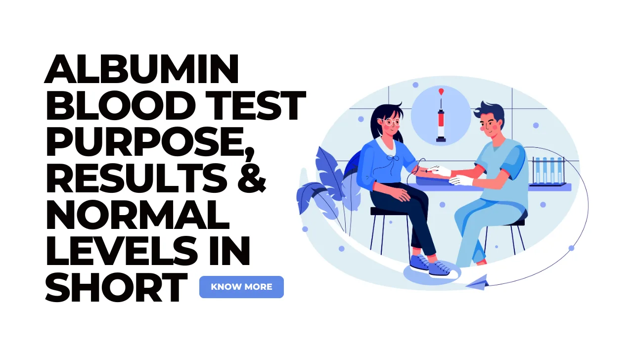 Albumin Blood Test Purpose, Results & Normal Levels In Short